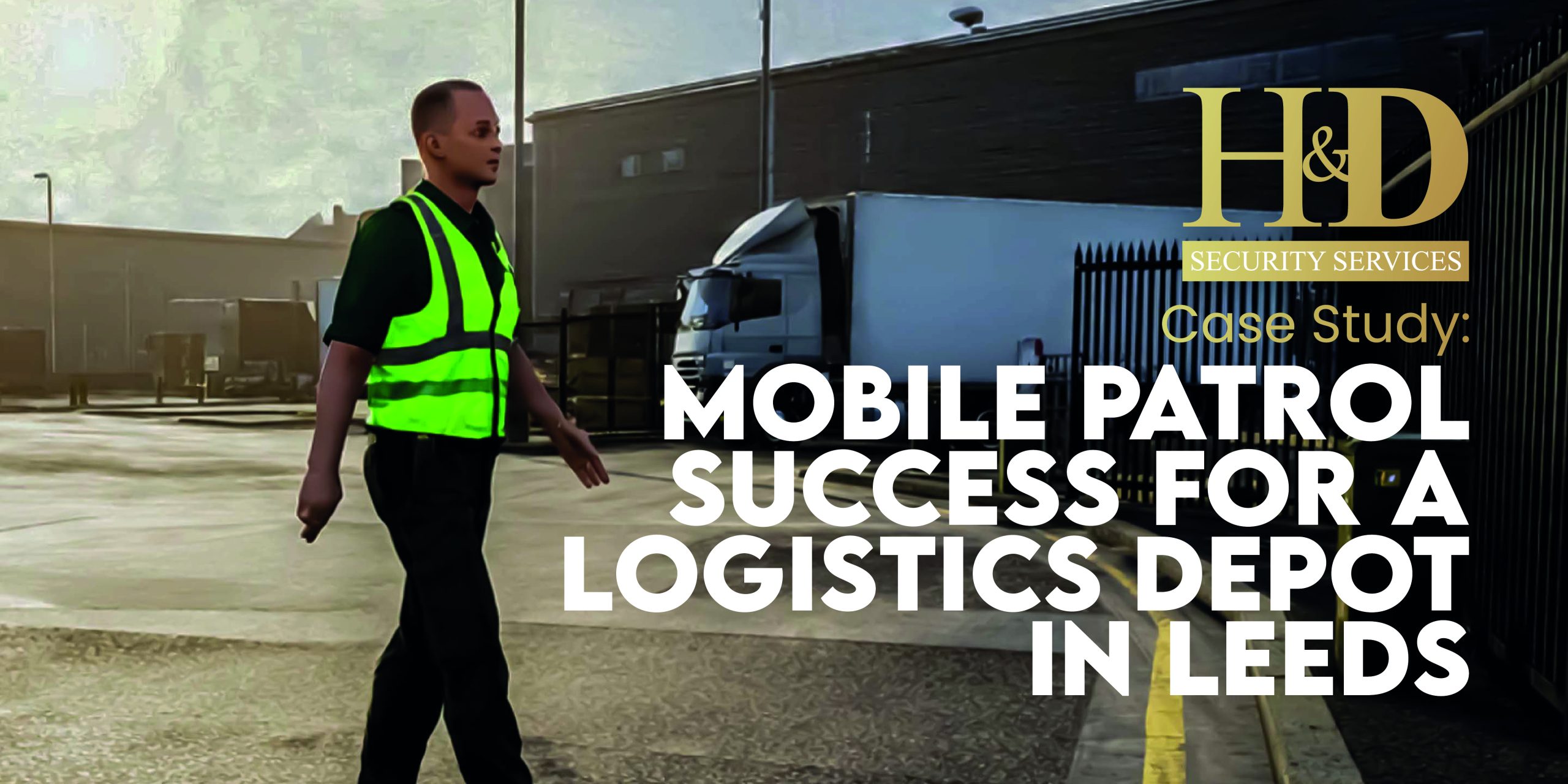 Read more about the article Mobile Patrol Success for a Logistics Depot in Leeds