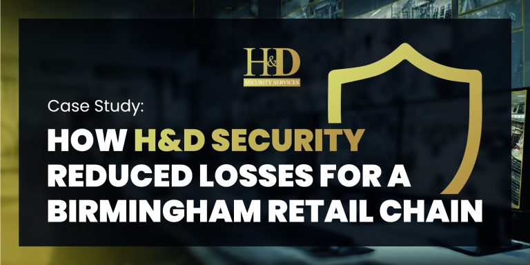 Read more about the article Case Study: How H&D Security Reduced Losses for a Birmingham Retail Chain