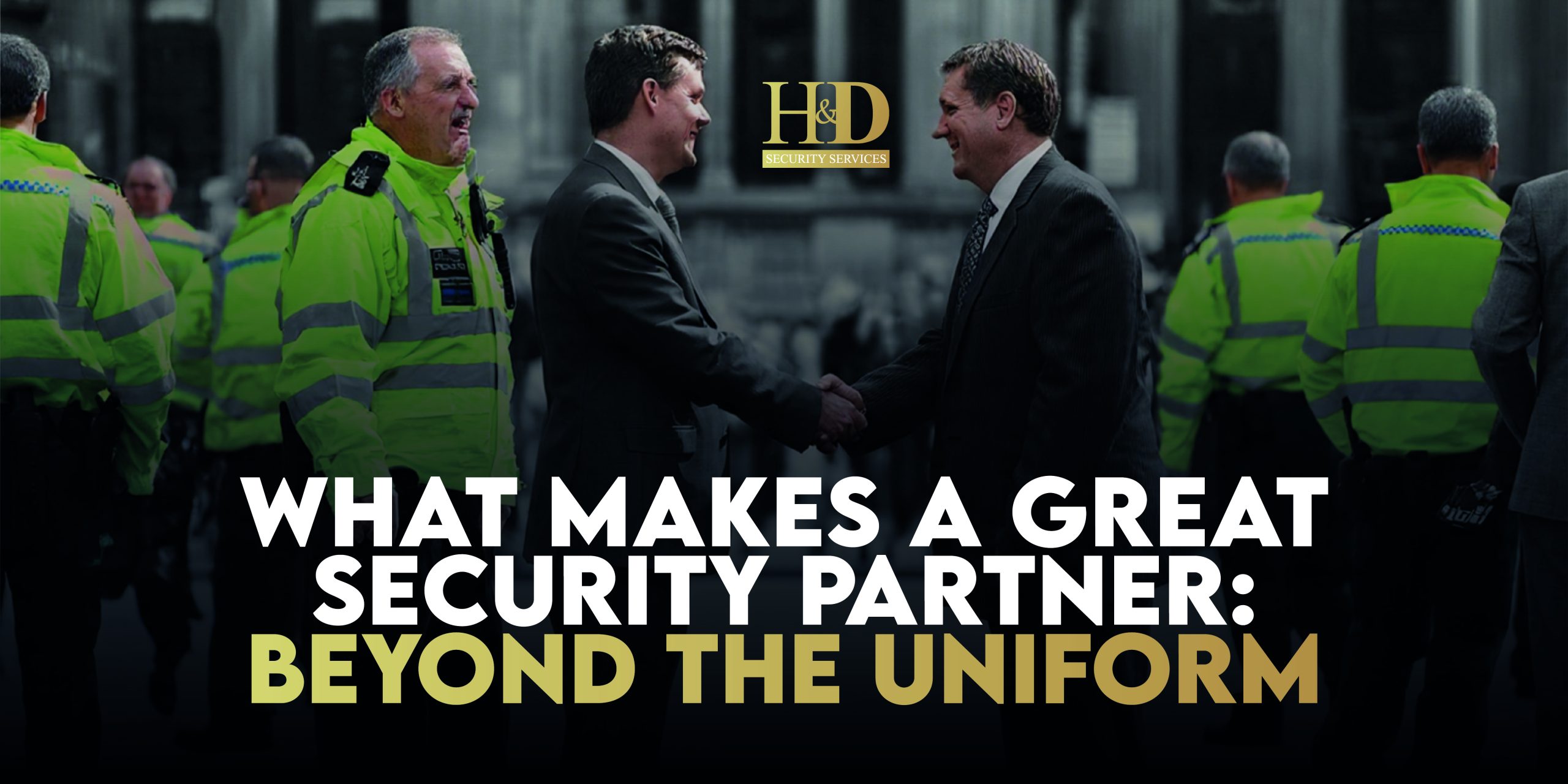 Read more about the article What Makes a Great Security Partner: Beyond the Uniform
