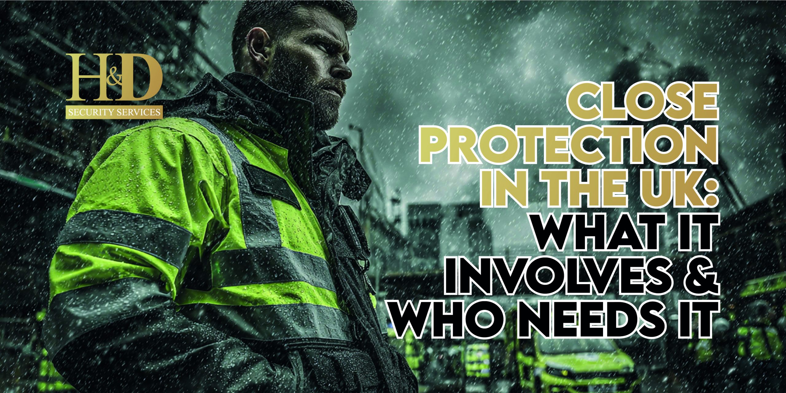 You are currently viewing Close Protection in the UK: What It Involves & Who Needs It