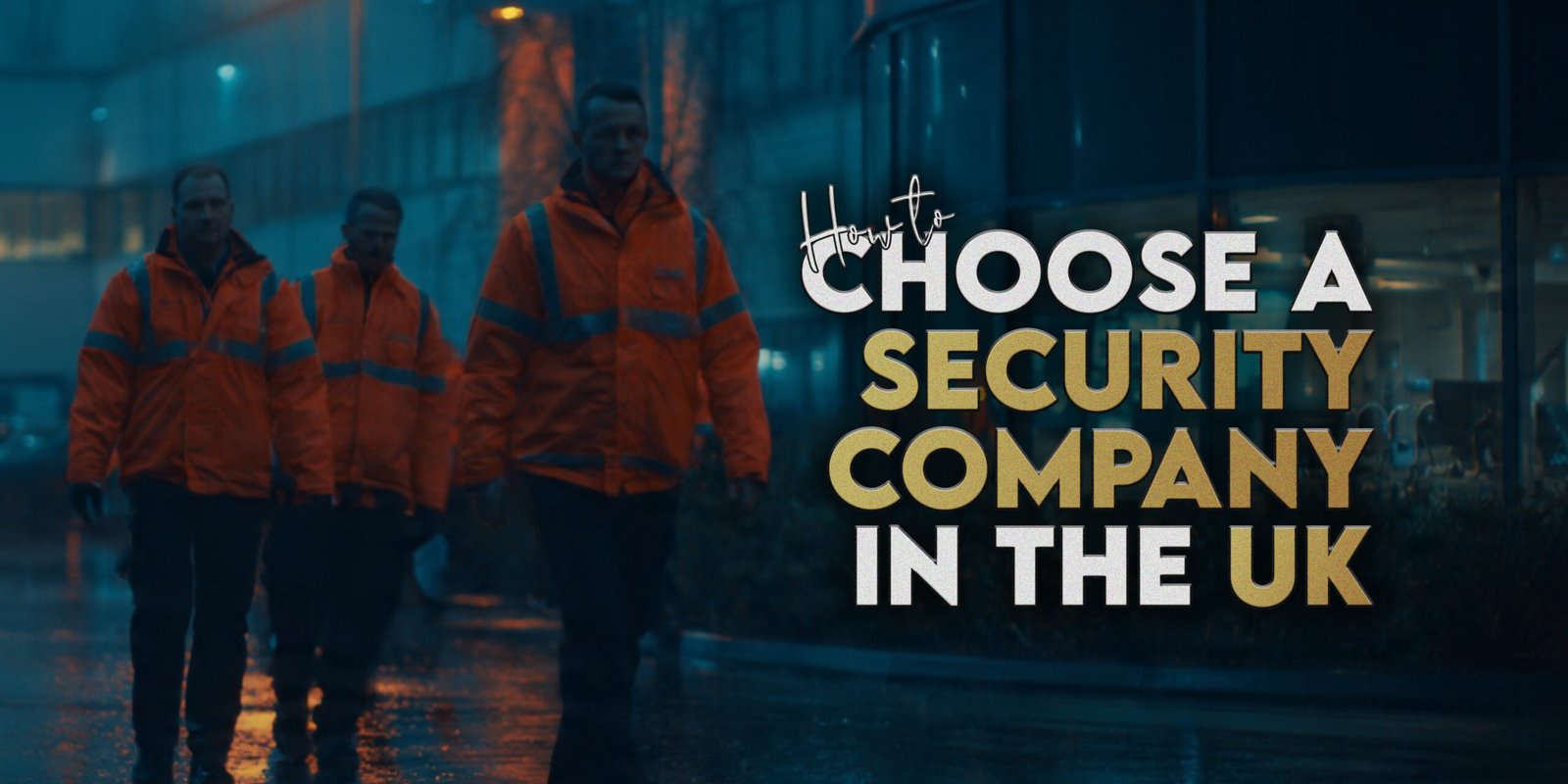 How to Choose a Security Company in the UK
